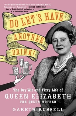 Do Let's Have Another Drink! : The Dry Wit and Fizzy Life of Queen Elizabeth the Queen Mother